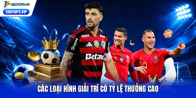 Các loại hình giải trí có tỷ lệ thưởng cao