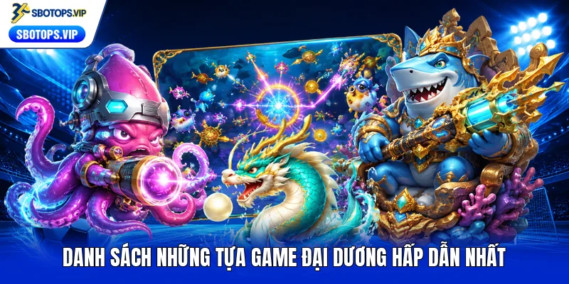 Danh sách những tựa game đại dương hấp dẫn nhất