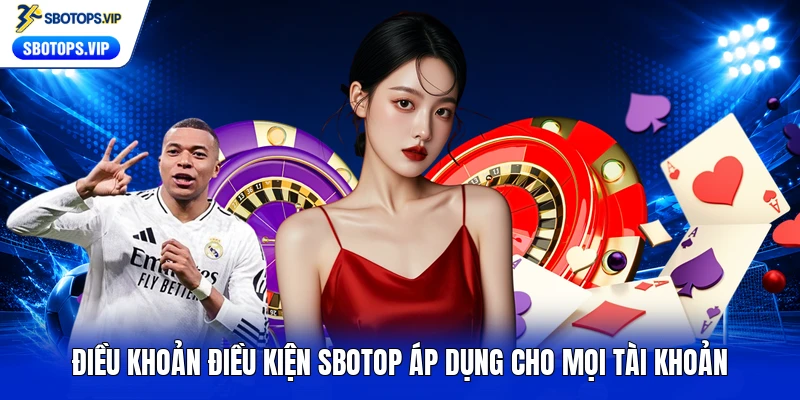 Điều khoản điều kiện SBOTOP áp dụng cho mọi tài khoản