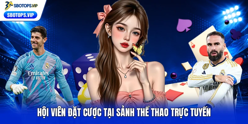 Hội viên đặt cược tại sảnh thể thao trực tuyến