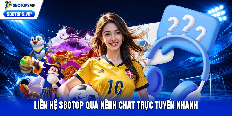 Liên hệ SBOTOP qua kênh chat trực tuyến nhanh
