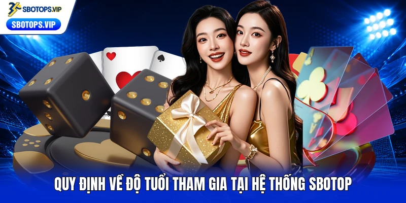 Quy định về độ tuổi tham gia tại hệ thống SBOTOP