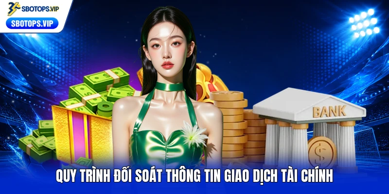 Quy trình đối soát thông tin giao dịch tài chính